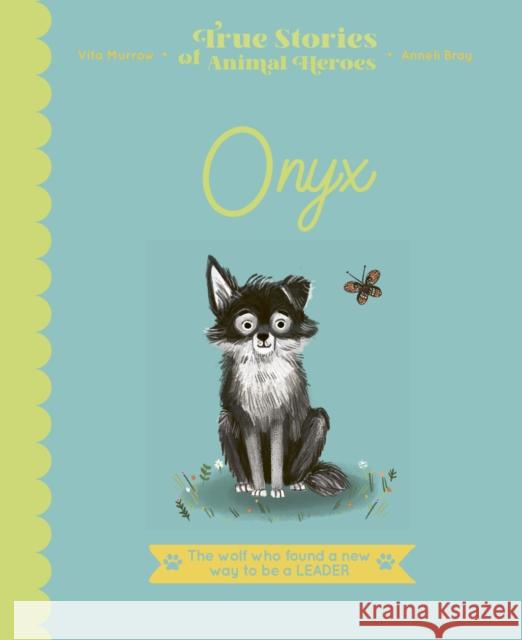 Onyx: The Wolf Who Found a New Way to be a Leader Vita Murrow 9780711261433 Frances Lincoln Publishers Ltd - książka