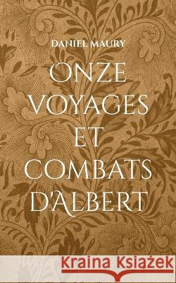 Onze voyages et combats d'Albert Daniel Maury 9782322469147 Bod - Books on Demand - książka