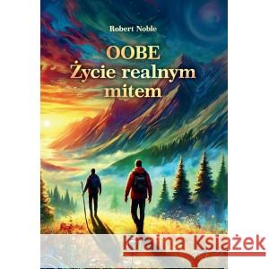 Oobe. Życie realnym mitem Noble Robert 9788394567880 INSTYTUT ROBERTA NOBLE - książka