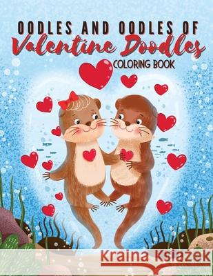 Oodles and Oodles of Valentine Doodles: A Coloring Book Melanie Salas 9781954648043 Golden Crown Publishing - książka