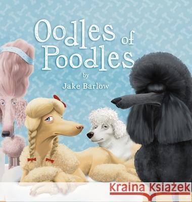 Oodles of Poodles: A Rescue and Shelter for Poodles Jake Barlow 9781736742600 James K Barlow - książka