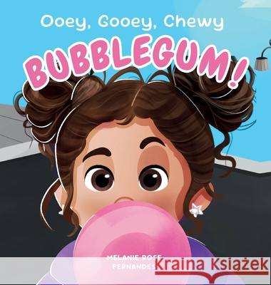 Ooey Gooey Chewy BUBBLEGUM! Melanie R. Fernandes 9781998411313 Leadher Publishing - książka