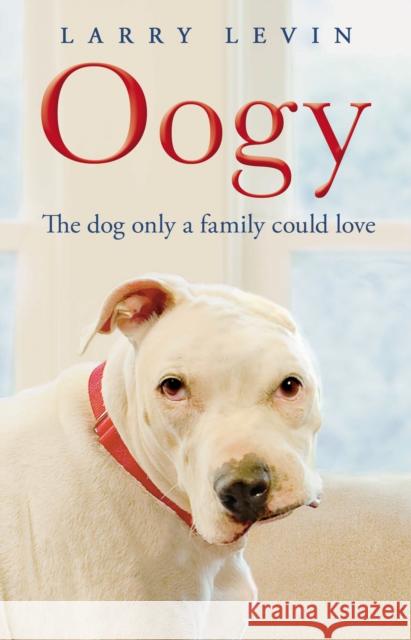 Oogy : The Dog Only a Family Could Love Laurence Levin 9780553824179  - książka