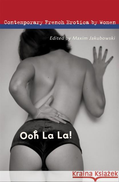 Ooh La La!: Contemporary French Erotica by Women Jakubowski, Maxim 9781560259084 Thunder's Mouth Press - książka