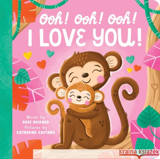 Ooh! Ooh! Ooh! I Love You! Rose Rossner Katherine Castano 9781464235573 Sourcebooks Wonderland - książka