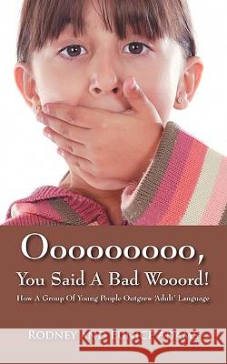 Ooooooooo, You Said a Bad Wooord!: How a Group of Young People Outgrew 'Adult' Language Adams, Rodney 9781432742522 Outskirts Press - książka