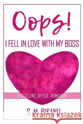 Oops! I fell in Love with My Boss: A Sizzling Office Romance S M Bikanu   9798375055022 Independently Published - książka