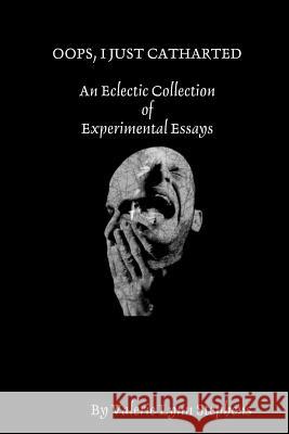 OOPS, I JUST CATHARTED: An Eclectic Collection of Experimental Essays Valerie Stephens 9781365172502 Lulu.com - książka