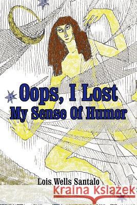 Oops, I Lost My Sense Of Humor Lois M. Santalo 9780595258406 Writer's Showcase Press - książka