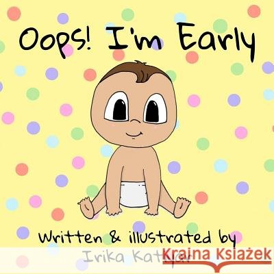 Oops! I'm Early Irika Katiyar 9780692171646 Smilelittleearth - książka