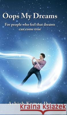 Oops My Dreams: For people who feel that dreams can come true Jha, Ashish Kumar 9781482841732 Partridge India - książka