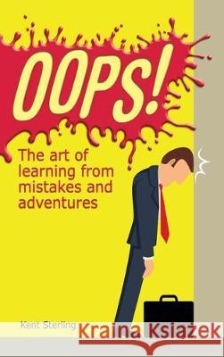 Oops!: The Art of Learning from Mistakes and Adventures Kent Sterling 9781734207408 Kent Sterling - książka