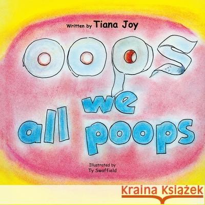 Oops We All Poops Tiana Joy, Ty Swaffield 9781771434898 CCB Publishing - książka