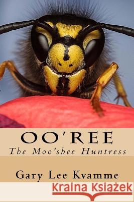 Oo'ree: The Moo'shee Huntress Gary Lee Kvamme 9781517668860 Createspace - książka