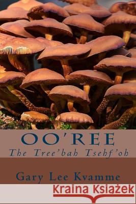 Oo'ree: The Tree'bah Tsehf'oh Gary Lee Kvamme 9781517770914 Createspace - książka