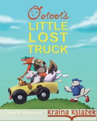 Ootoot's Little Lost Truck Mike W. Whitworth Hannah Mangan 9781535261531 Createspace Independent Publishing Platform - książka