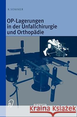 Op-Lagerungen in Der Unfallchirurgie Und Orthopädie Sommer, Rudolf 9783798511392 Steinkopff-Verlag Darmstadt - książka