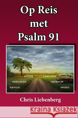 Op REIS met PSALM 91: Inspirasie vir Geestelike groei Liebenberg, Chris 9781535090063 Createspace Independent Publishing Platform - książka