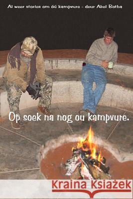 Op soek na nog ou Kampvure: Al weer stories om ou kampvure Botha, Abel 9780620640831 Abel Botha - książka