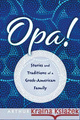 Opa!: Stories and Traditions of a Greek-American Family Arthur C Cosmas 9781632991973 River Grove Books - książka