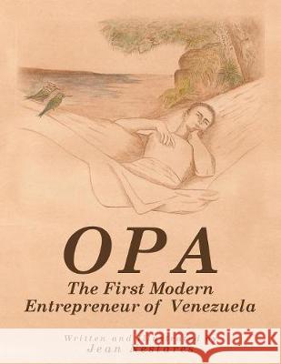 Opa: The First Modern Entrepreneur of Venezuela Jean Nestares 9781796013795 Xlibris Us - książka