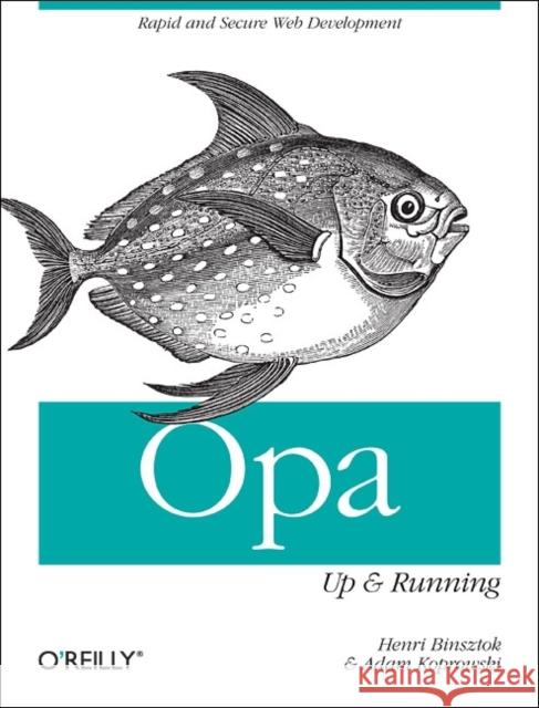 Opa: Up and Running: Rapid and Secure Web Development Binsztok, Henri 9781449328856 O'Reilly Media - książka