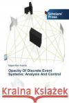 Opacity Of Discrete Event Systems: Analysis And Control Ben Kalefa Majed   9783639717716 Scholars' Press