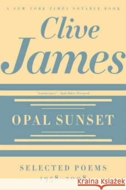 Opal Sunset: Selected Poems, 1958-2008 Clive James 9780393337358 W. W. Norton & Company - książka