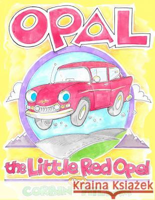 Opal the Little Red Opel A Story of Restoration Corbin Hillam 9781942624271 Crystal Publishing LLC - książka