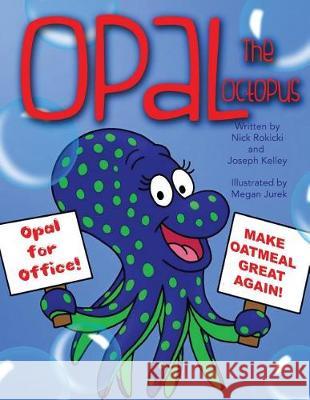 Opal the Octopus MR Nick Rokicki MR Joseph Kelley MS Megan Jurek 9781975881610 Createspace Independent Publishing Platform - książka