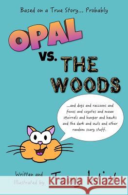 Opal vs. The Woods: *and dogs and raccoons and foxes and coyotes and mean squirrels and hunger and hawks and the dark and owls and other r Wirt, Tony 9780997201024 Broken Bricks Publishing - książka