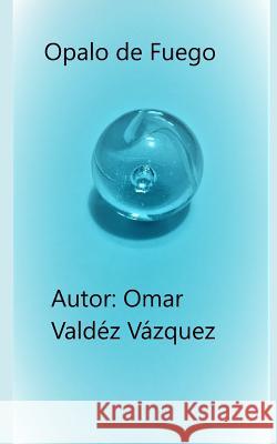 Opalo de fuego Alma Nallely Ibarr Omar Valde 9781095582695 Independently Published - książka