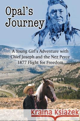 Opal's Journey: A Young Girl's Adventure with Chief Joseph and the Nez Perce 1877 Flight for Freedom Lionel Gambill 9781496915412 Authorhouse - książka