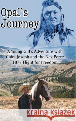 Opal's Journey: A Young Girl's Adventure with Chief Joseph and the Nez Perce 1877 Flight for Freedom Lionel Gambill 9781496915429 Authorhouse - książka