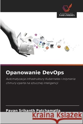 Opanowanie DevOps Patchamatla, Pavan Srikanth 9786208743475 Wydawnictwo Nasza Wiedza - książka
