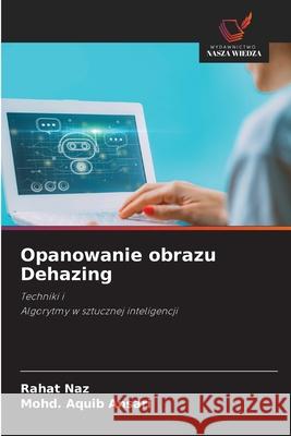 Opanowanie obrazu Dehazing Naz, Rahat, Ansari, Mohd. Aquib 9786208657727 Wydawnictwo Nasza Wiedza - książka