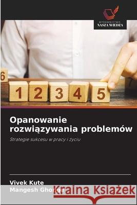 Opanowanie rozwiazywania problemów Kute, Vivek, Ghonge, Mangesh 9786208489373 Wydawnictwo Nasza Wiedza - książka