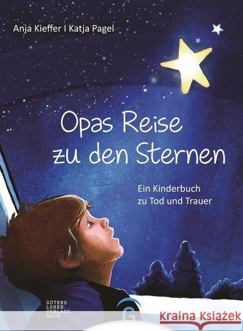 Opas Reise zu den Sternen : Ein Kinderbuch zu Tod und Trauer Kieffer, Anja 9783579073064 Gütersloher Verlagshaus - książka