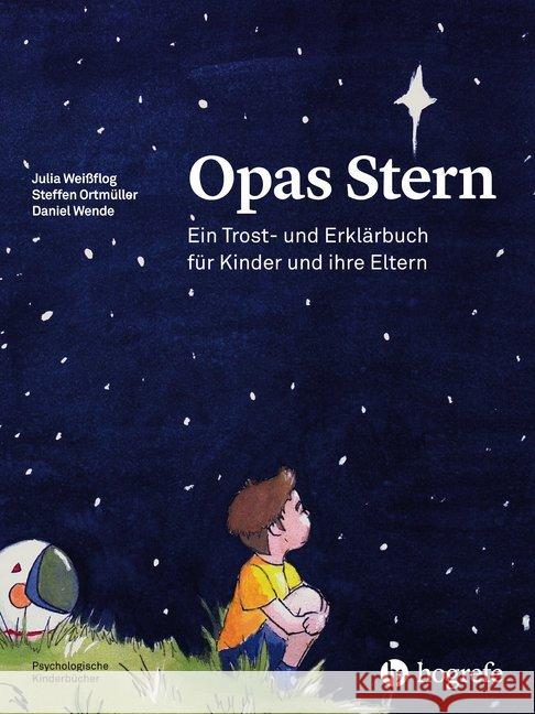 Opas Stern : Ein Trost- und Erklärbuch für Kinder und ihre Eltern Weißflog, Julia; Ortmüller, Stefan; Wende, Daniel 9783456859064 Hogrefe (vorm. Verlag Hans Huber ) - książka