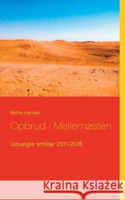 Opbrud i Mellemøsten: Udvalgte artikler 2011-2018 Hansen, Birthe 9788743029779 Books on Demand - książka