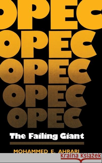 OPEC: The Failing Giant Ahrari, Mohammed E. 9780813115528 University Press of Kentucky - książka