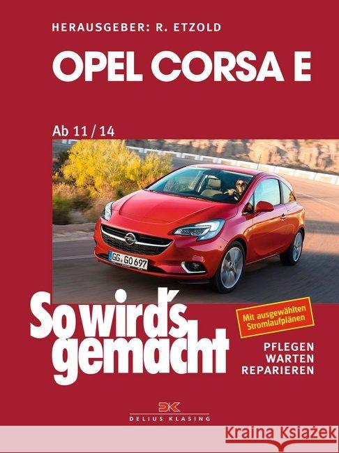 Opel Corsa E : Ab 11/14. Pflegen, warten, reparieren. Mit ausgewählten Stromlaufplänen Etzold, Rüdiger 9783667115782 Delius Klasing - książka