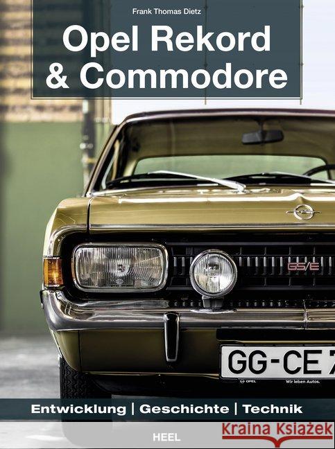 Opel Rekord & Commodore 1963-1986 : Entwicklung, Geschichte, Technik Dietz, Frank 9783958437043 Heel Verlag - książka