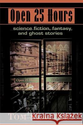 Open 25 Hours: Science Fiction, Fantasy, and Ghost Stories Slattery, Tom 9780595140220 Writers Club Press - książka