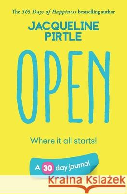 Open - Where it all starts: A 30 day journal Jacqueline Pirtle Zoe Pirtle Kingwood Creations 9781955059084 Freakyhealer - książka