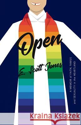 Open: A Memoir of Faith, Family, and Sexuality in the Heartland E. Scott Jones 9781943988105 Not Avail - książka