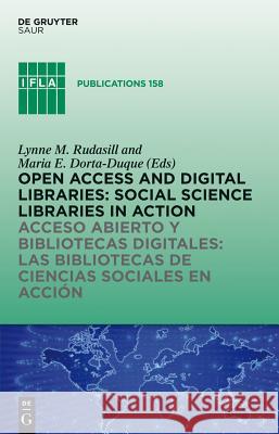 Open Access and Digital Libraries: Social Science Libraries in Action Lynne M. Rudasill, Maria Elena Dorta-Duque 9783110280852 De Gruyter - książka