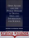 Open Access and the Public Domain in Digital Data and Information for Science : Proceedings of an International Symposium National Research Council 9780309091459 National Academies Press