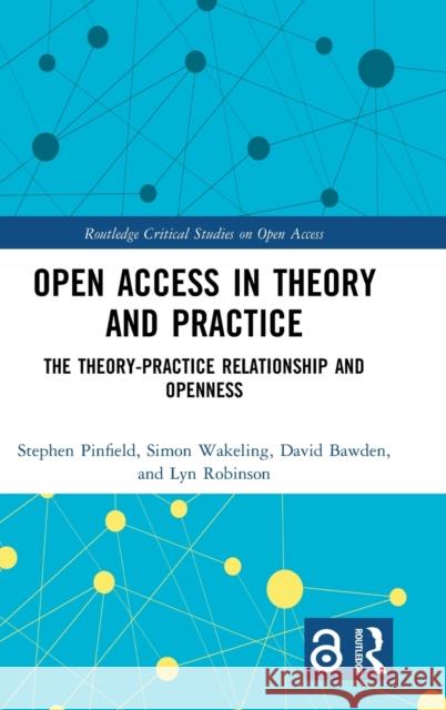 Open Access in Theory and Practice: The Theory-Practice Relationship and Openness Pinfield, Stephen 9780367227852 Routledge - książka