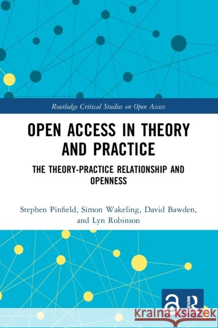 Open Access in Theory and Practice: The Theory-Practice Relationship and Openness  9780367524258 Routledge - książka